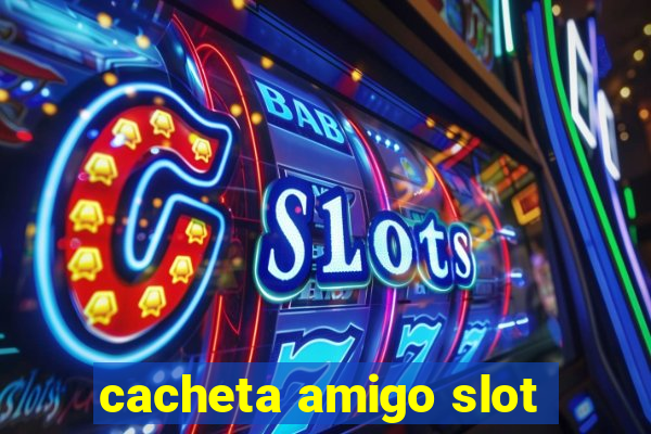 cacheta amigo slot